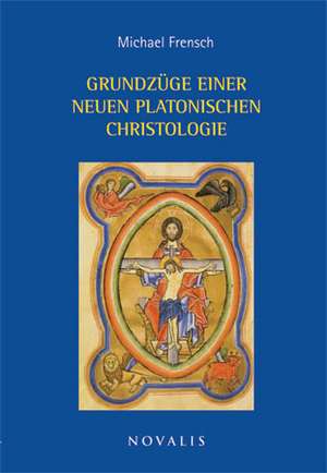 Grundzüge einer neuen platonischen Christologie de Michael Frensch