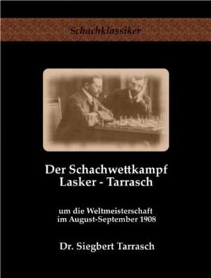 Tarrasch, S: Der Schachwettkampf Lasker - Tarrasch