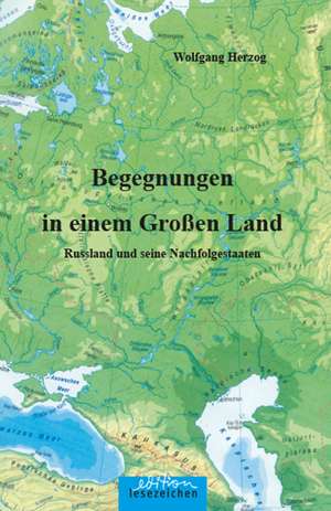 Begegnungen in einem Großen Land de Wolfgang Herzog