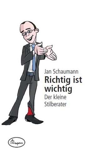 Richtig ist wichtig - der kleine Stilberater de Jan Schaumann