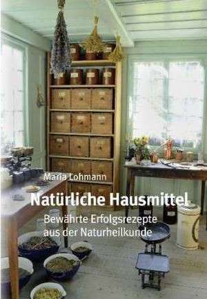 Natürliche Hausmittel de Maria Lohmann