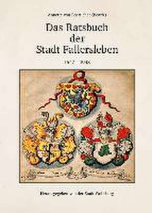 Das Ratsbuch der Stadt Fallersleben 1547-1948 de Annette von Boetticher