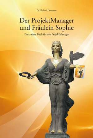 Der ProjektManager und Fräulein Sophie de Roland Ottmann