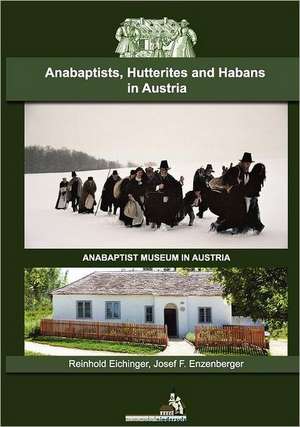 Anabaptists, Hutterites and Habans in Austria de Reinhold Eichinger