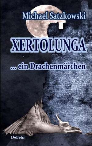 Xertolunga - ein Drachenmärchen de Michael Satzkowski