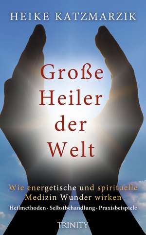 Große Heiler der Welt de Heike Katzmarzik