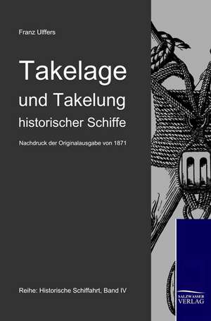 Takelage und Takelung historischer Schiffe de Franz Ulffers