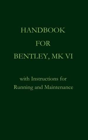 Handbook for Bentley, Mk. VI de Owen Bentley