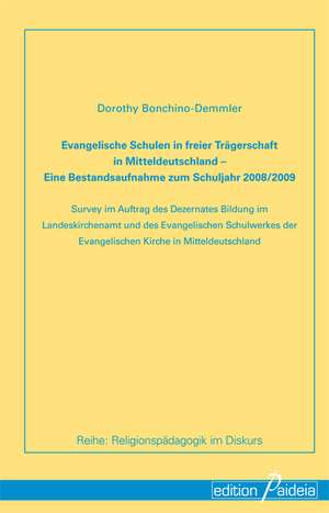 Evangelische Schulen in freier Trägerschaft in Mitteldeutschland: Eine Bestandsaufnahme zum Schuljahr 2008/2009 de Dorothy Bonchino-Demmler