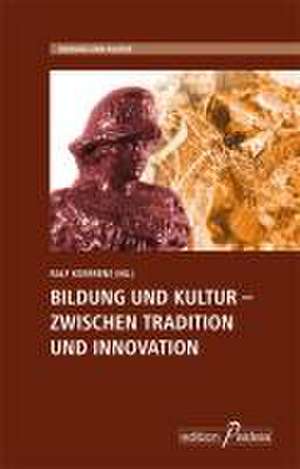 Bildung und Kultur - Zwischen Tradition und Innovation de Ralf Koerrenz