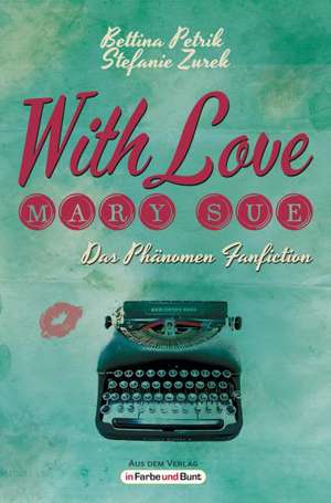 With Love, Mary Sue - Das Phänomen Fanfiction de Stefanie Zurek