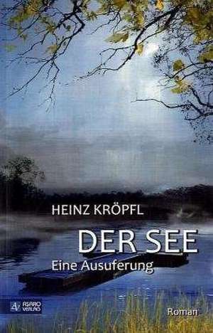 Der See - Eine Ausuferung de Heinz Kröpfl