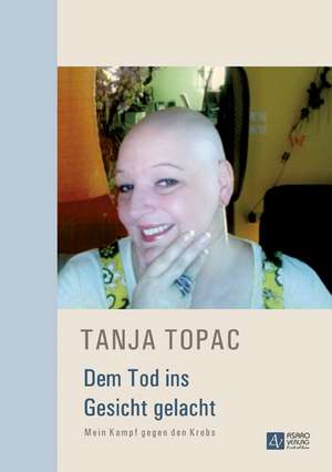 Dem Tod ins Gesicht gelacht de Tanja Topac