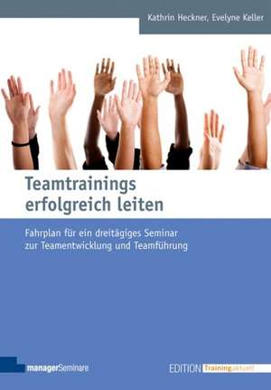 Teamtrainings erfolgreich leiten de Kathrin Heckner