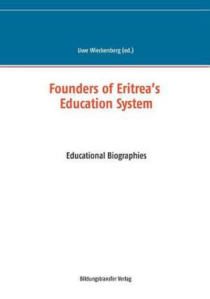 Founders of Eritrea¿s Education System de Uwe Wieckenberg