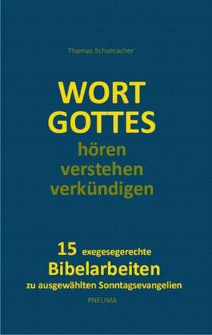 Wort Gottes hören - verstehen - verkündigen de Thomas Schumacher