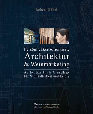 PERSÖNLICHKEITSORIENTIERTE ARCHITEKTUR & WEINMARKETING de Robert Göbel