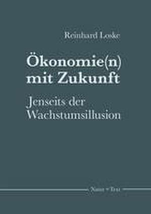 Ökonomie(n) mit Zukunft de Reinhard Loske