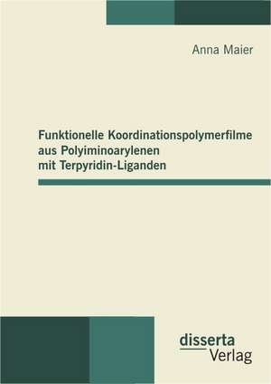 Funktionelle Koordinationspolymerfilme Aus Polyiminoarylenen Mit Terpyridin-Liganden: Eine Identit Tsanalyse Der Persistenz Kulturell de Anna Maier