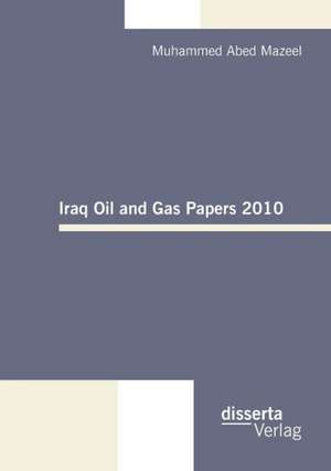 Iraq Oil and Gas Papers 2010 de Muhammed Abed Mazeel