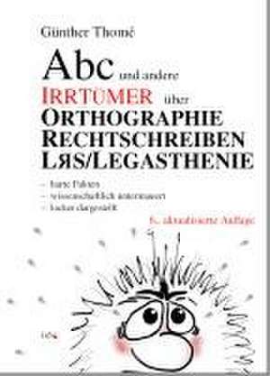 ABC und andere Irrtümer über Orthographie, Rechtschreiben, LRS/Legasthenie de Günther Thomé