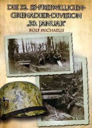 Die 32. SS-Freiwilligen-Grenadier-Division "30. Januar" de Rolf Michaelis