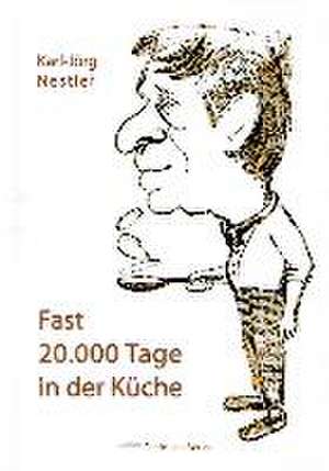 Fast 20.000 Tage in der Küche de Karl-Jörg Nestler