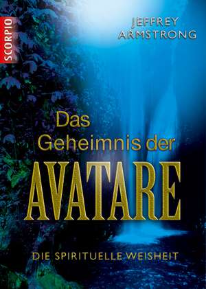 Das Geheimnis der Avatare de Jeffrey Armstrong