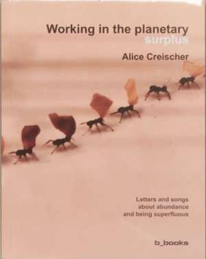 Working in the planetary surplus de Alice Creischer