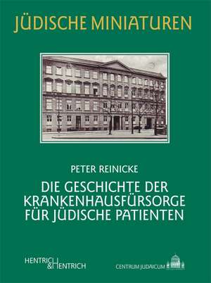 Die Geschichte der Krankenhausfürsorge für jüdische Patienten de Peter Reinicke