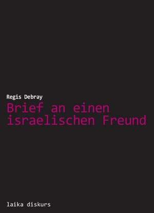 Brief an einen israelischen Freund de Regis Debray