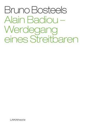 Alain Badiou - Werdegang eines Streitbaren de Bruno Bosteels