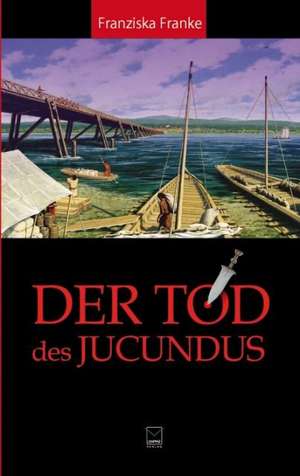 Der Tod des Jucundus de Franziska Franke