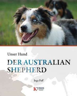 Der Australian Shepherd de Inga Paff