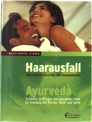 Haarausfall - Ayurvedische Ansichten und Lösungsansätze de Balvinder Sidhu