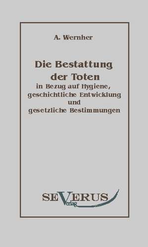 Die Bestattung Der Toten: Ein Beitrag Zur Geschichte Und Zur Systematischen Grundlegung Der Erkenntnistheorie de Adolf Wernher