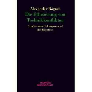 Die Ethisierung von Technikkonflikten de Alexander Bogner