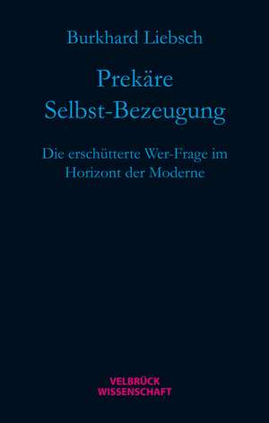 Prekäre Selbst-Bezeugung de Burkhard Liebsch