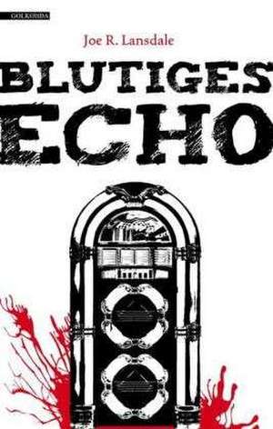 Blutiges Echo de Joe R. Lansdale