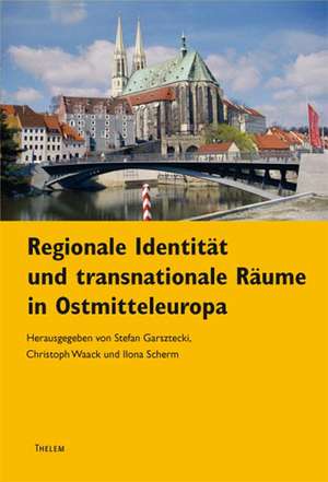 Regionale Identität und transnationale Räume in Ostmitteleuropa de Stefan Garsztecki