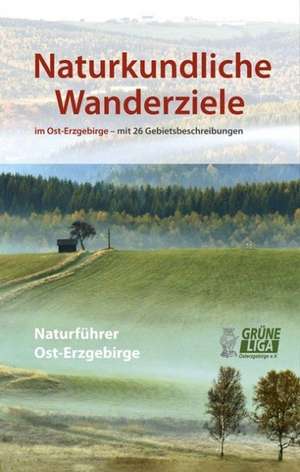 Naturkundliche Wanderziele: Naturfuhrer Ost-Erzgebirge, Band III de Jens Weber