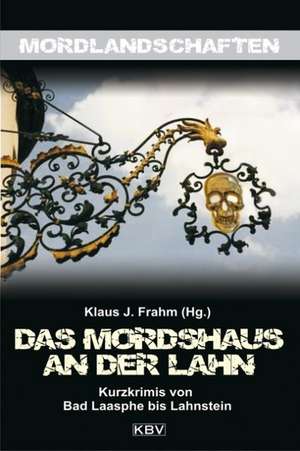 Das Mordshaus an der Lahn de Klaus J. Frahm