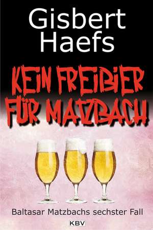 Kein Freibier für Matzbach de Gisbert Haefs