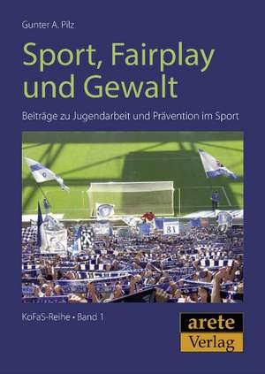 Sport, Fairplay und Gewalt de Gunter A. Pilz