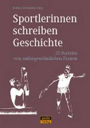 Sportlerinnen schreiben Geschichte de Bettina Schumann-Jung