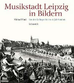 Musikstadt Leipzig in Bildern de Michael Maul