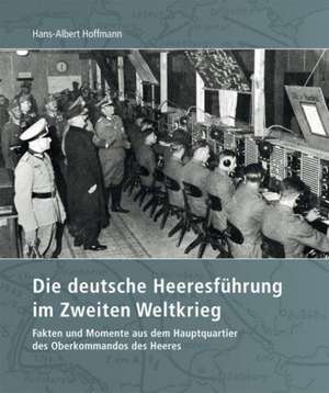 Die deutsche Heeresführung im Zweiten Weltkrieg de Hans-Albert Hoffmann