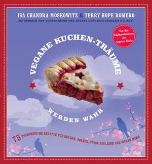 Vegane Kuchen-Träume werden wahr de Isa Chandra Moskowitz