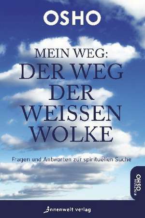 Mein Weg - Der Weg der weißen Wolke de Osho