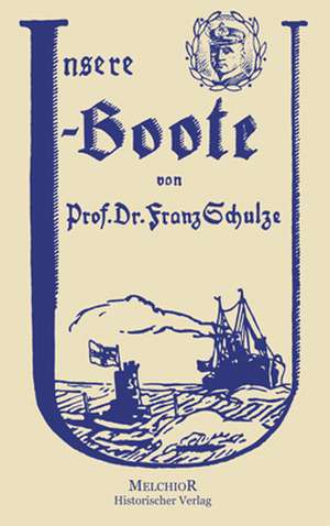 Unsere U-Boote de Franz Schulze